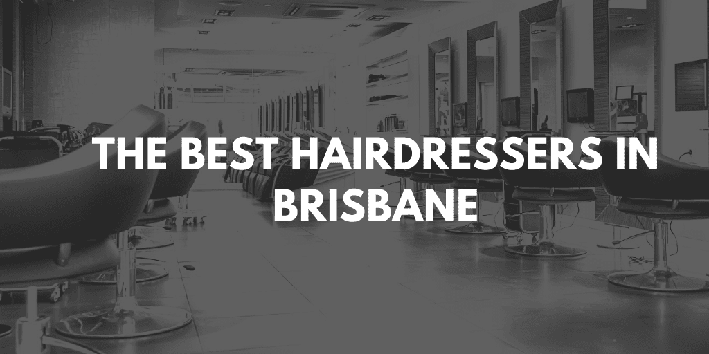 The Very Best Hairdressers in Brisbane Local Legends